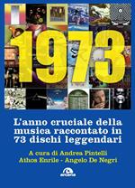 1973. L'anno cruciale della musica. Raccontato in 73 dischi leggendari