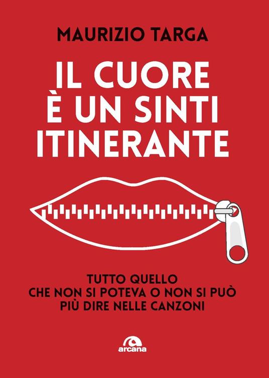 Il cuore è un sinti itinerante. Tutto quello che non si poteva e non si può più dire nelle canzoni - Maurizio Targa - copertina