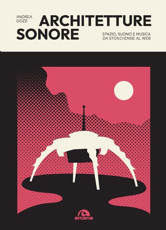 Architetture sonore. Spazio, suono e musica da Stonehenge al web - Andrea Gozzi - copertina
