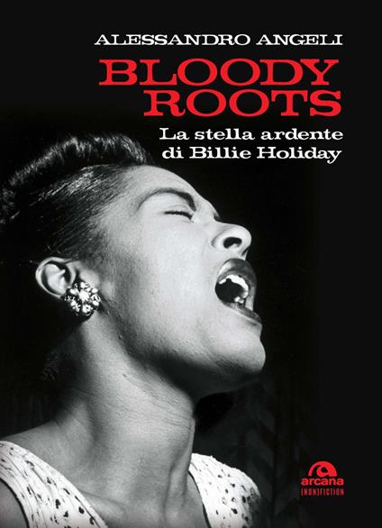 Bloody roots. La stella ardente di Billie Holiday - Alessandro Angeli - copertina