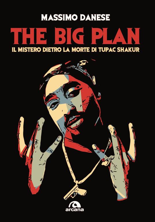 The big plan. Il mistero dietro la morte di Tupac Shakur - Massimo Danese - copertina