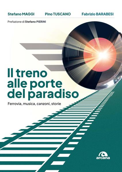 Il treno alle porte del paradiso. Ferrovia, musica, canzoni, storie - Stefano Maggi,Pino Tuscano,Fabrizio Barabesi - copertina