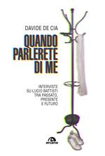 Quando parlerete di me. Interviste su Lucio Battisti tra passato, presente e futuro