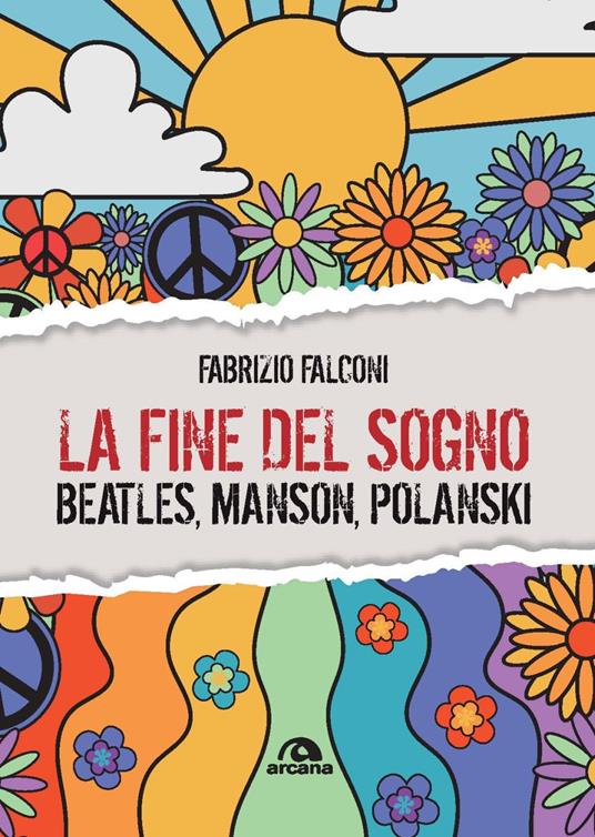 La fine del sogno. Beatles, Manson, Polanski - Fabrizio Falconi - copertina