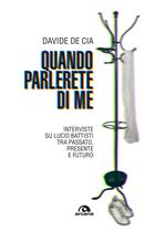 Quando parlerete di me. Interviste su Lucio Battisti tra passato, presente e futuro