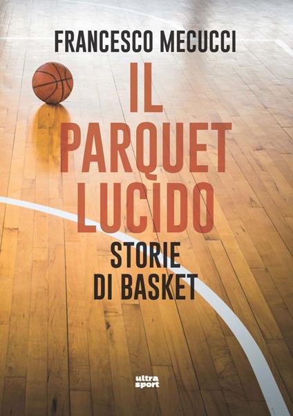 Il parquet lucido. Storie di basket - Mecucci, Francesco - Ebook - EPUB2  con Adobe DRM | IBS