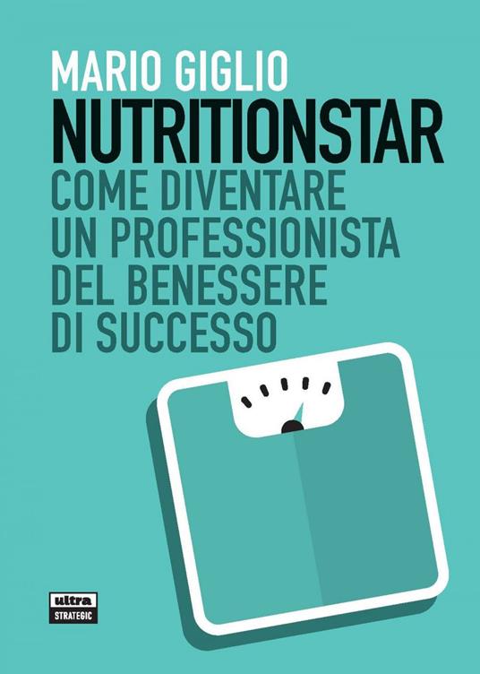 Nutritionstar. Come diventare un professionista del benessere di successo - Mario Giglio - ebook