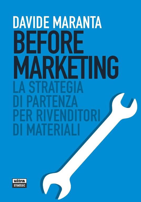 Before marketing. La strategia di partenza per i rivenditori di materiali - Davide Maranta - copertina