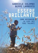 Essere brillante. Come accendere la luce dei tuoi talenti