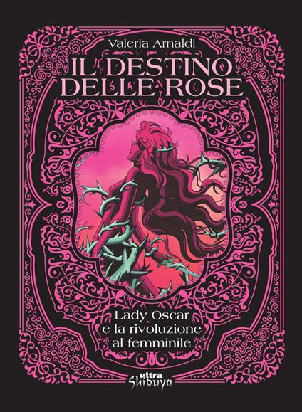 Il destino delle rose. Lady Oscar e la rivoluzione al femminile - Valeria Arnaldi - copertina