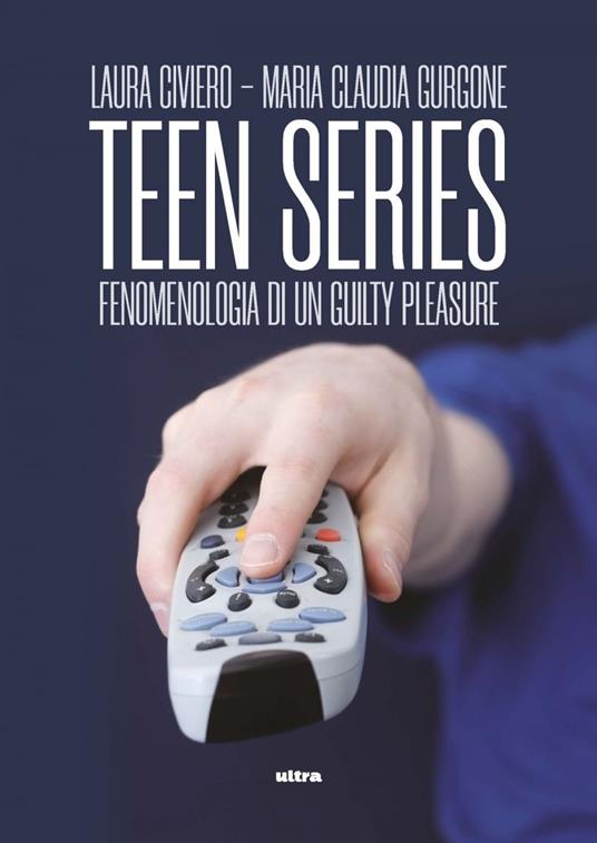 Teen series. Fenomenologia di un guilty pleasure - Laura Civiero,Maria Claudia Gurgone - ebook