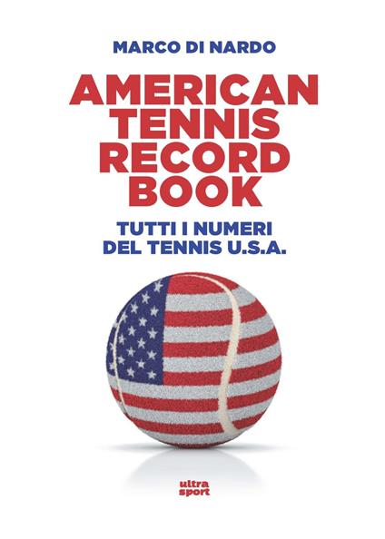 American tennis record book. Tutti i numeri del tennis U.S.A. - Marco Di Nardo - copertina