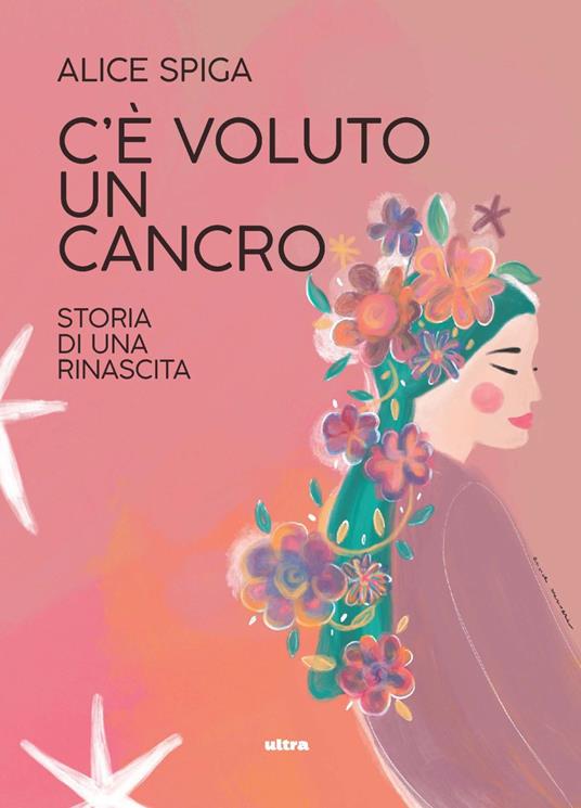 C'è voluto un cancro. Storia di una rinascita - Alice Spiga - copertina