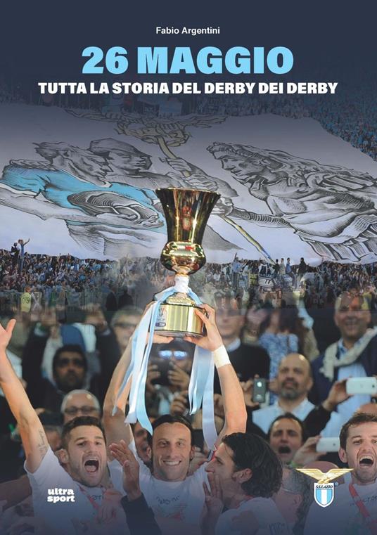 26 maggio. Tutta la storia del derby dei derby - Fabio Argentini - copertina