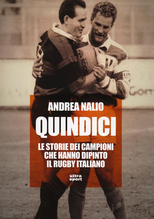 Quindici. Le storie dei campioni che hanno dipinto il rugby italiano - Andrea Nalio - copertina