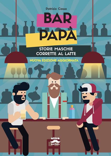 Bar papà. Storie maschie corrette al latte - Patrizio Cossa - ebook