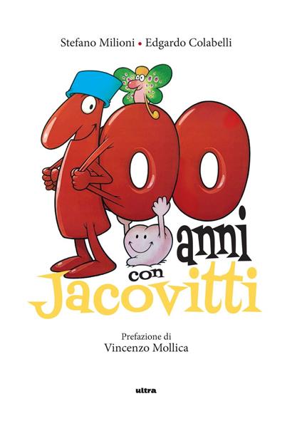 100 anni con Jacovitti. Ediz. a colori - Stefano Milioni,Edgardo Colabelli - copertina