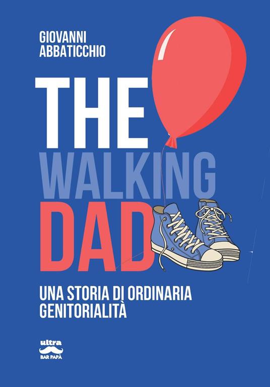 The walking dad. Una storia di ordinaria genitorialità - Giovanni Abbaticchio - copertina