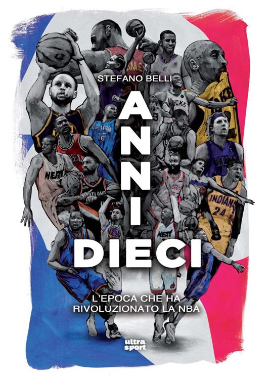 Anni dieci. L'epoca che ha rivoluzionato la NBA - Stefano Belli