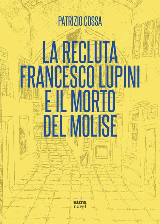 La recluta Francesco Lupini e il morto del Molise - Patrizio Cossa - ebook