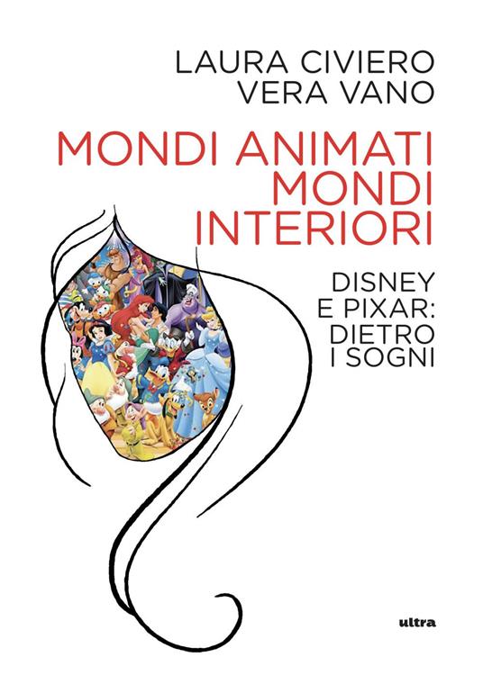 Mondi animati, mondi interiori. Disney e Pixar: dietro i sogni - Laura Civiero,Vera Vano - ebook