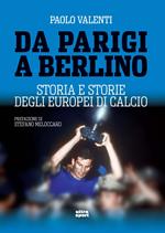 Da Parigi a Berlino. Storia e storie degli Europei di calcio