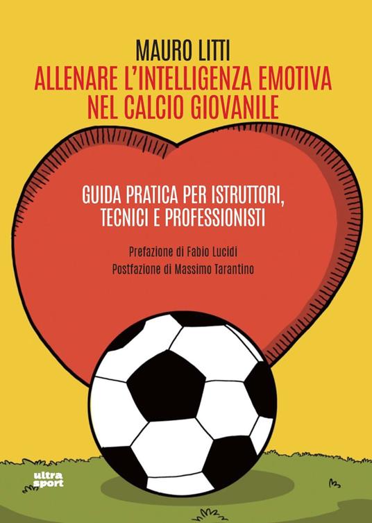 Allenare l'intelligenza emotiva nel calcio giovanile. Guida pratica per istruttori, tecnici e professionisti - Mauro Litti - copertina