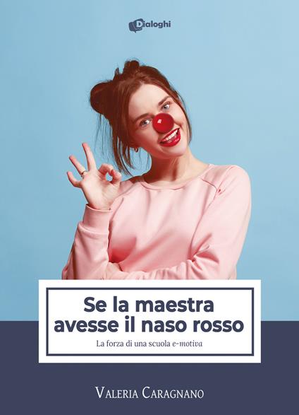 Se la maestra avesse il naso rosso. La forza di una scuola «e-motiva» - Valeria Caragnano - copertina