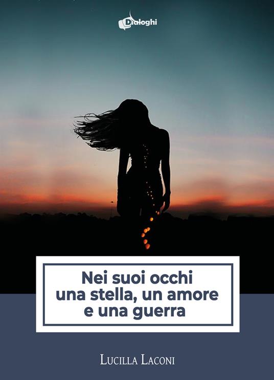 Nei suoi occhi una stella, un amore e una guerra - Lucilla Laconi - copertina