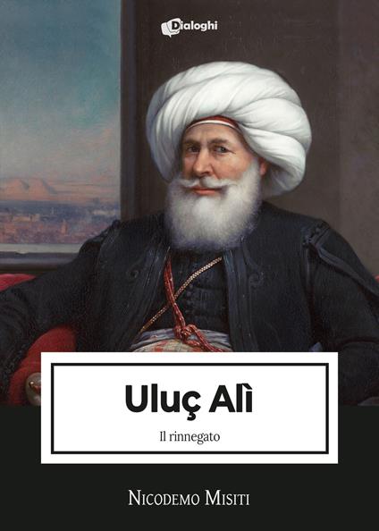 Uluç Alì. Il rinnegato - Nicodemo Misiti - copertina