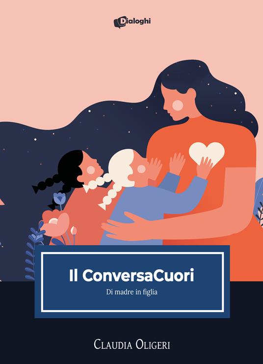 Il ConversaCuori. Di madre in figlia - Claudia Oligeri - copertina