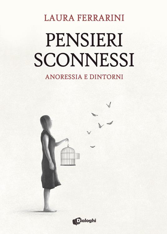 Pensieri sconnessi. Anoressia e dintorni - Laura Ferrarini - copertina