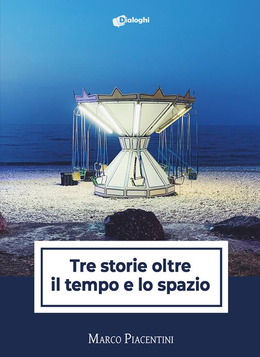 Tre storie oltre il tempo e lo spazio - Marco Piacentini - copertina