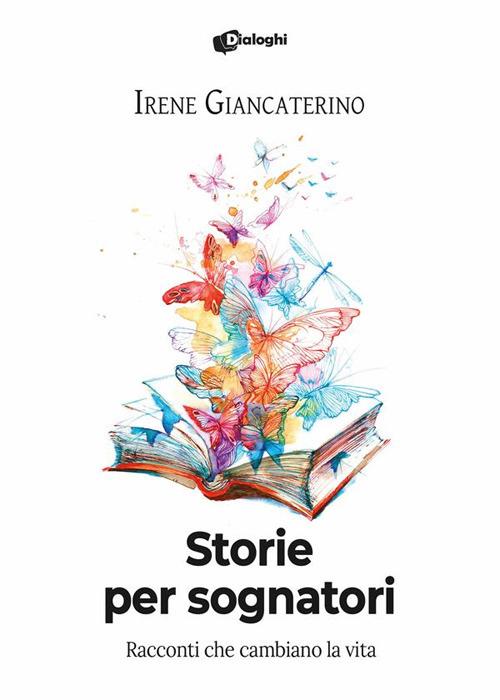 Storie per sognatori. Racconti che cambiano la vita - Irene Giancaterino - ebook