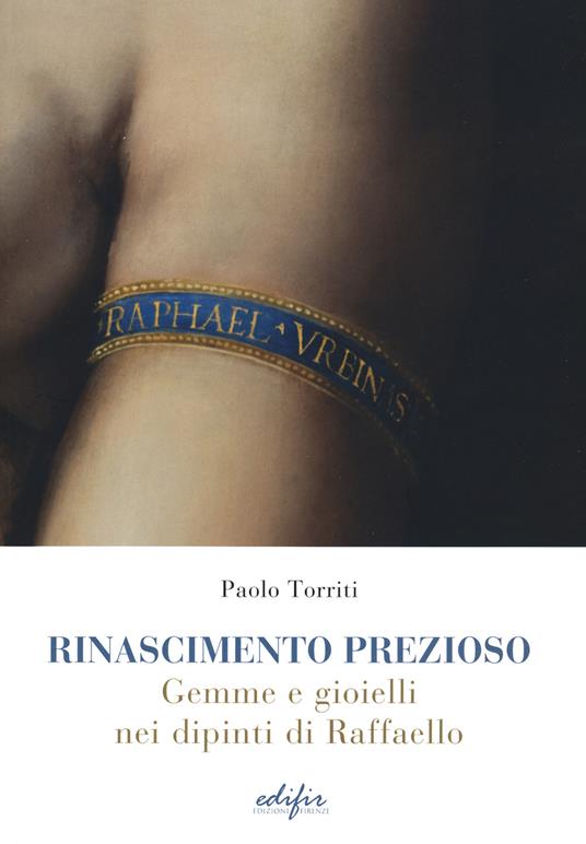 Rinascimento prezioso. Gemme e gioielli nei dipinti di Raffello. Ediz.  illustrata - Paolo Torriti - Libro - EDIFIR - | IBS
