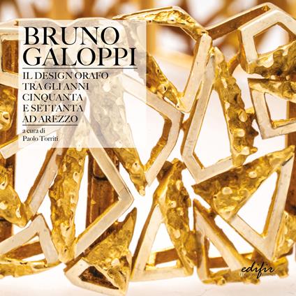 Bruno Galoppi. Il design orafo tra gli anni Cinquanta e Settanta ad Arezzo. Ediz. illustrata - copertina
