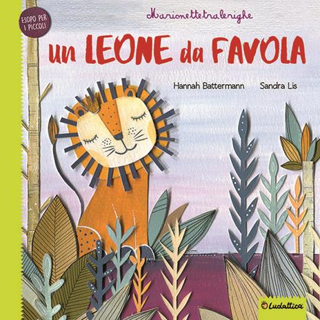 Un leone da favola. Marionettetralerighe. Esopo per i piccoli. Ediz. a colori. Con gadget - Hannah Battermann,Sandra Lis - copertina