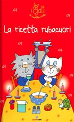 La ricetta rubacuori. I gatti di Nicoletta Costa. Ediz. a colori