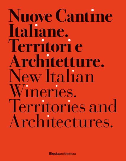 Nuove cantine italiane. Territori e Architetture-New Italian wineries. Territories and architectures. Ediz. illustrata - Francesca Chiorino,Roberto Bosi - copertina