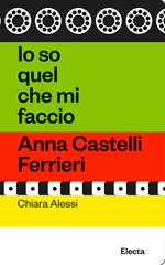 Io so quel che mi faccio. Anna Castelli Ferrieri