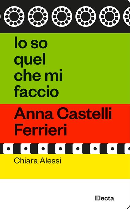 Io so quel che mi faccio. Anna Castelli Ferrieri - Chiara Alessi - copertina