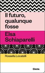 Il futuro, qualunque fosse. Elsa Schiaparelli