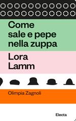 Come sale e pepe nella zuppa. Lora Lamm