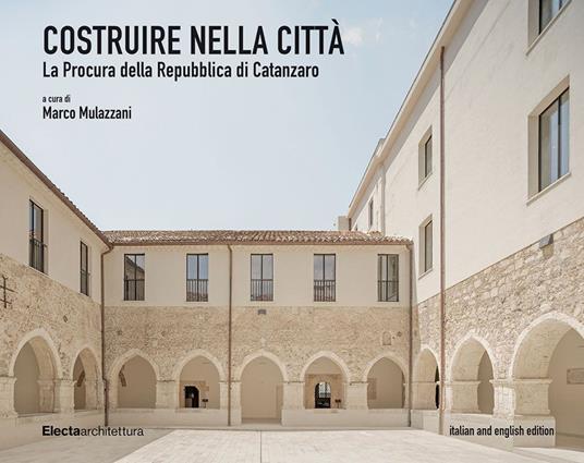 Costruire nella città. La Procura della Repubblica di Catanzaro-Building in the City. The Catanzaro Public Prosecutor's Office. Ediz. bilingue - copertina