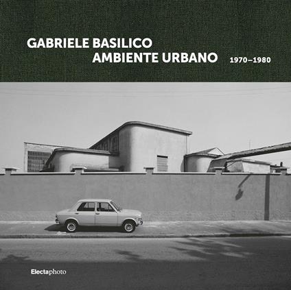 Gabriele Basilico. Ambiente urbano 1970-1980. Ediz. italiana e inglese - copertina