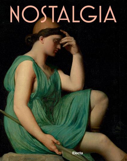 Nostalgia. Modernità di un sentimento dal Rinascimento al Contemporaneo. Ediz. illustrata - copertina