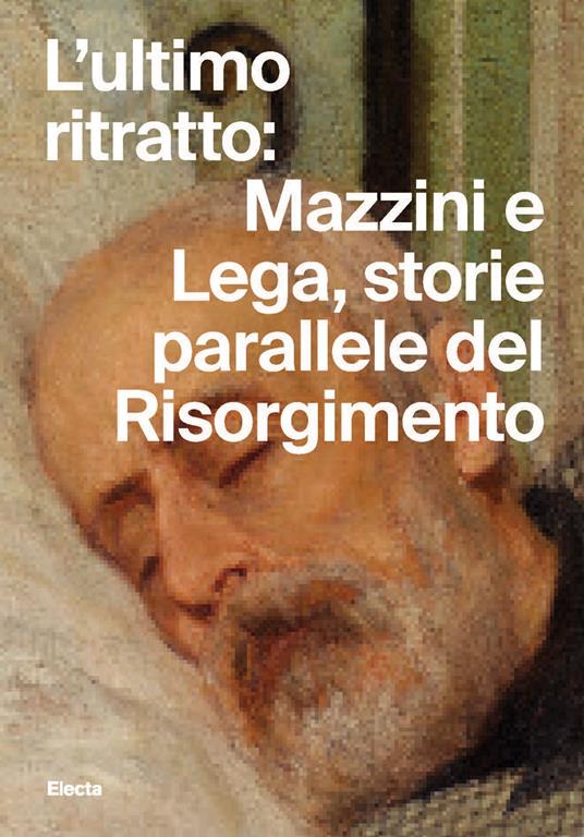 L'ultimo ritratto: Mazzini e Lega, storie parallele del Risorgimento - copertina