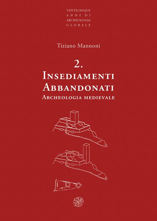 Insediamenti abbandonati. Archeologia medievale. Nuova ediz. - Tiziano Mannoni - copertina