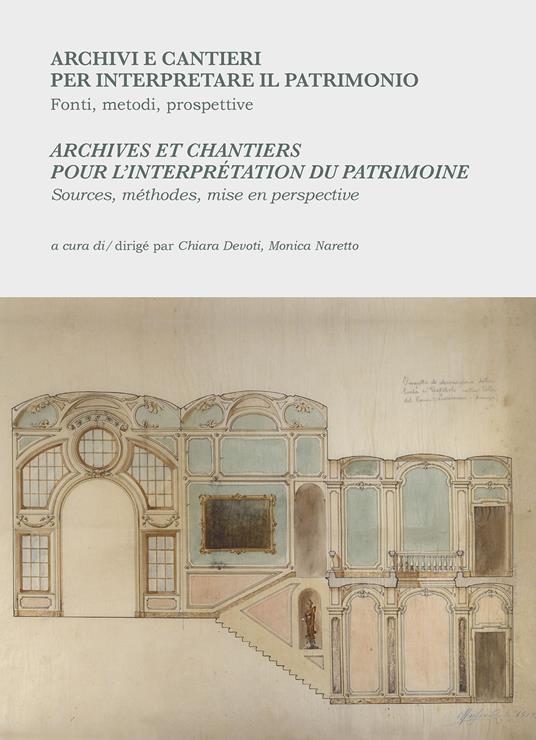 Archivi e cantieri per interpretare il patrimonio. Fonti, metodi, prospettive-Archives et chantiers pour l'interprétation du patrimoine. Sources, méthodes, mise en perspective. Ediz. bilingue - copertina