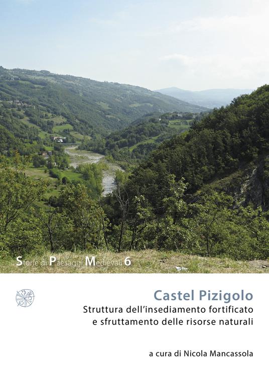 Castel Pizigolo. Struttura dell’insediamento fortificato e sfruttamento delle risorse naturali. Nuova ediz. - copertina